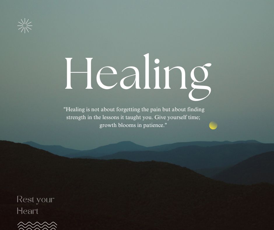 Healing is not about forgetting the pain but about finding strength in the lessons it taught you. Give yourself time; growth blooms in patience. 